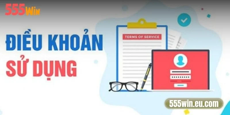 Điều Khoản Sử Dụng 555Win.Eu.Com - Thông Tin Cần Nắm 1 Điều khoản sử dụng 555Win.eu.com xây dựng bảo đảm an toàn người chơi